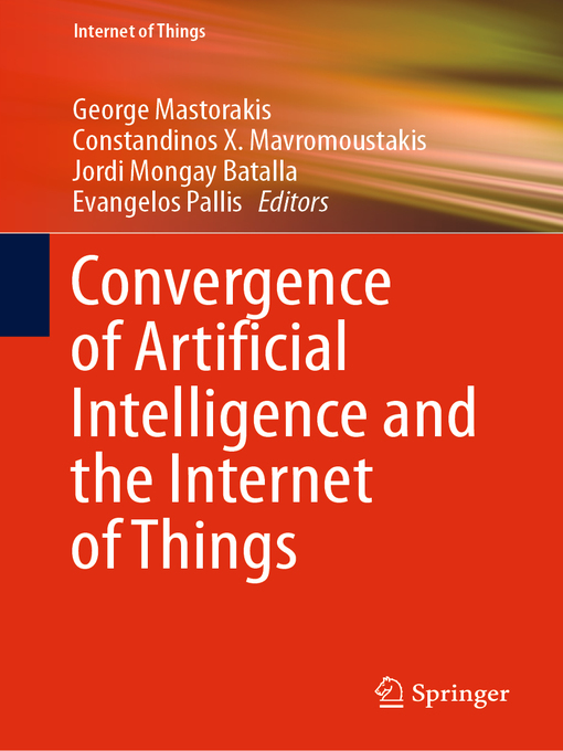 Title details for Convergence of Artificial Intelligence and the Internet of Things by George Mastorakis - Available